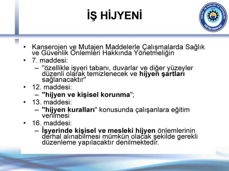 12. maddesi: "hijyen ve kişisel korunma"; 13. maddesi: "hijyen kuralları" konusunda çalışanlara eğitim verilmesi 16.