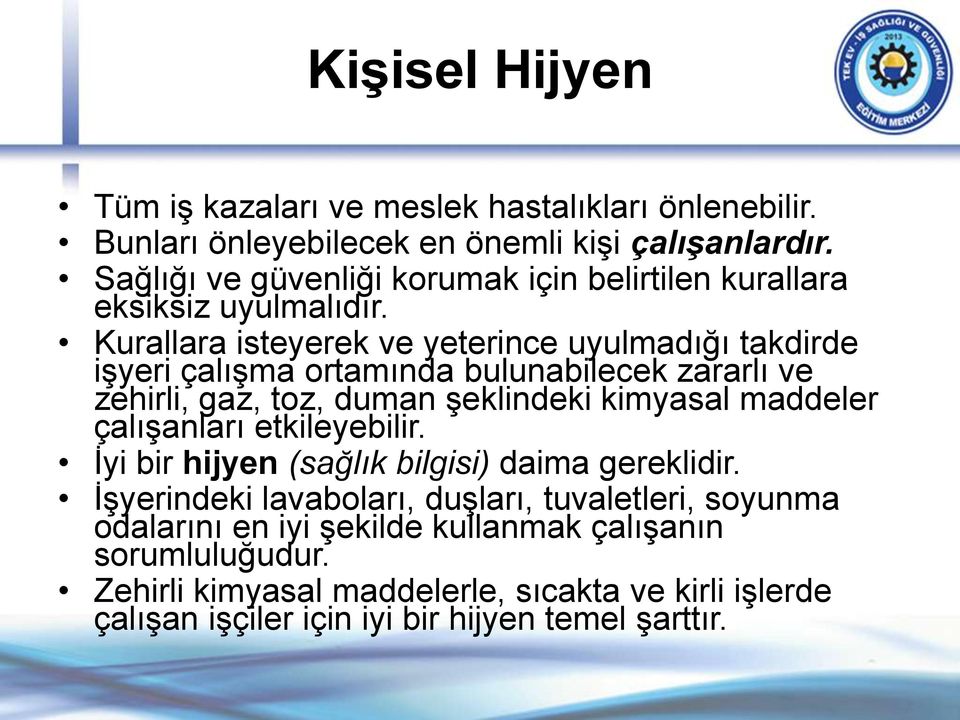 Kurallara isteyerek ve yeterince uyulmadığı takdirde işyeri çalışma ortamında bulunabilecek zararlı ve zehirli, gaz, toz, duman şeklindeki kimyasal maddeler