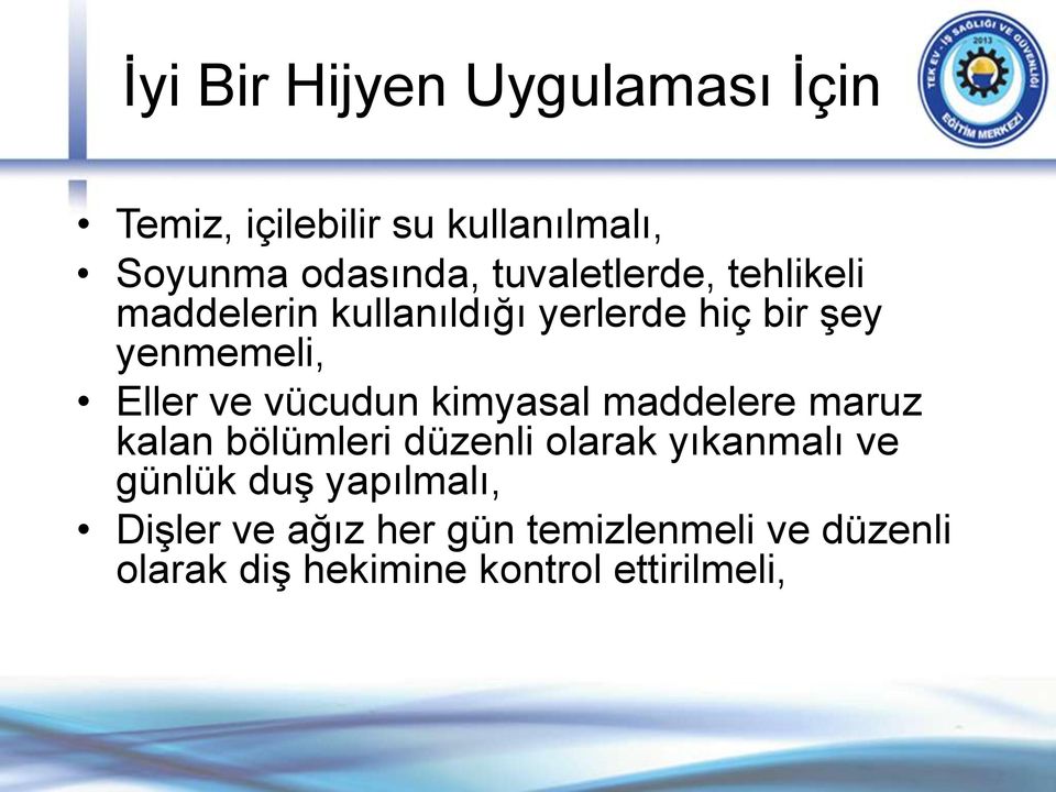 vücudun kimyasal maddelere maruz kalan bölümleri düzenli olarak yıkanmalı ve günlük duş