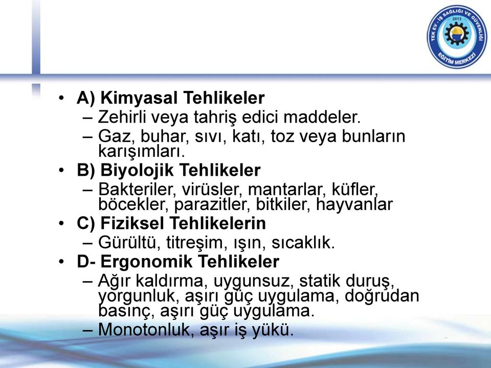 B) Biyolojik Tehlikeler Bakteriler, virüsler, mantarlar, küfler, böcekler, parazitler, bitkiler, hayvanlar C)