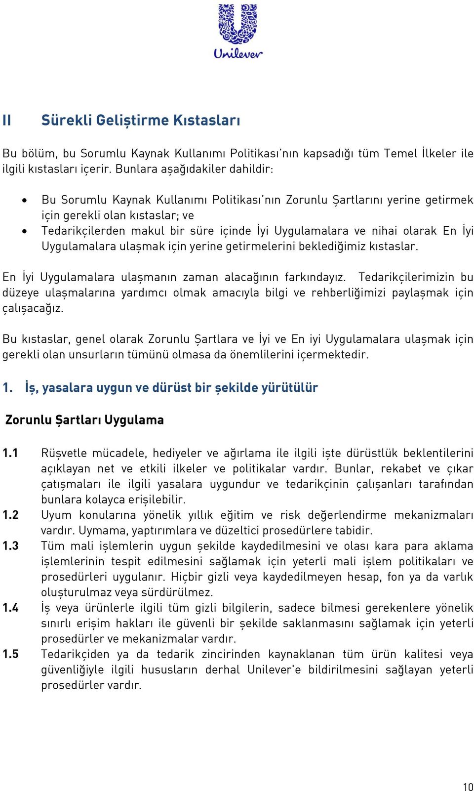 nihai olarak En İyi Uygulamalara ulaşmak için yerine getirmelerini beklediğimiz kıstaslar. En İyi Uygulamalara ulaşmanın zaman alacağının farkındayız.