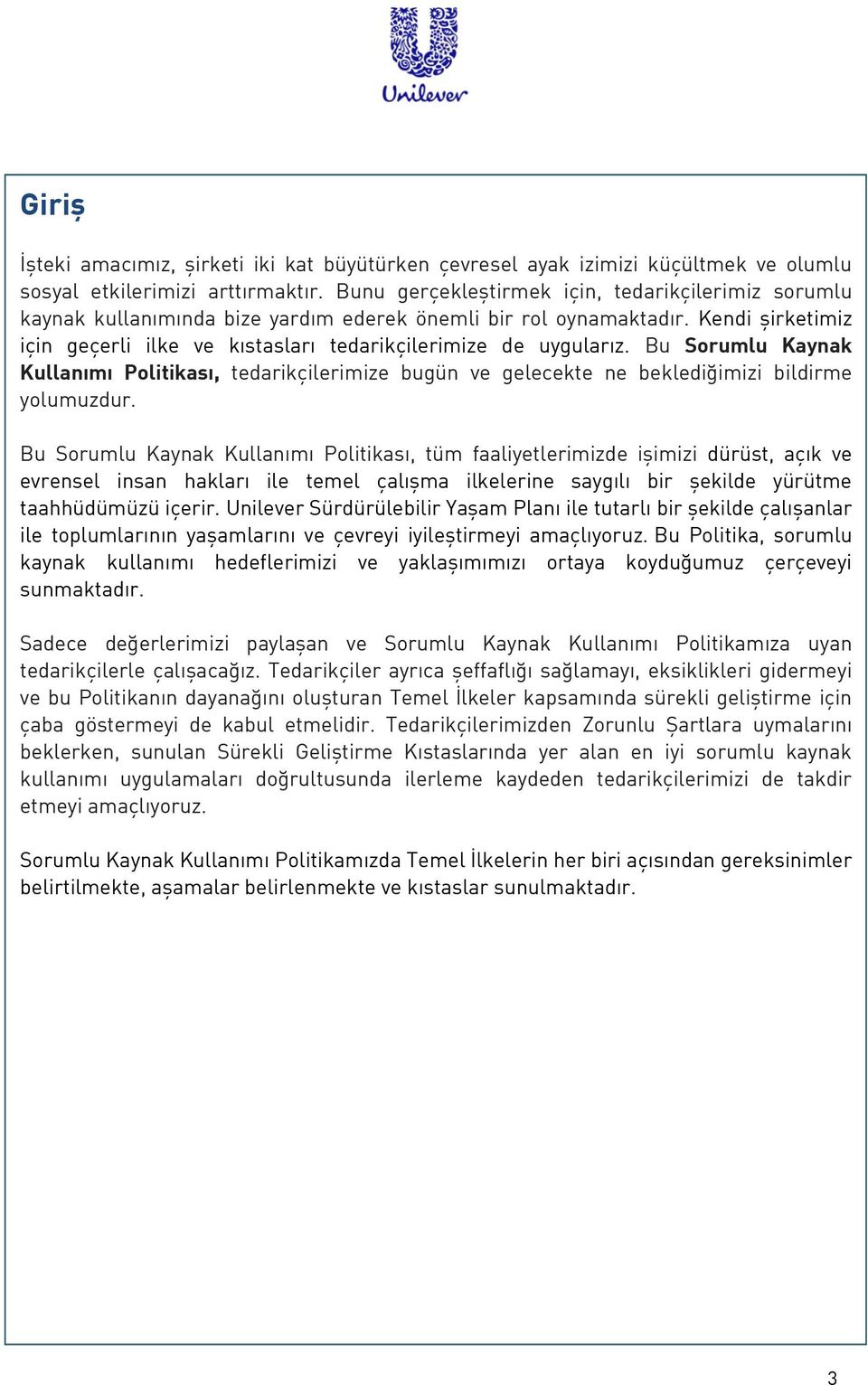 Bu Sorumlu Kaynak Kullanımı Politikası, tedarikçilerimize bugün ve gelecekte ne beklediğimizi bildirme yolumuzdur.