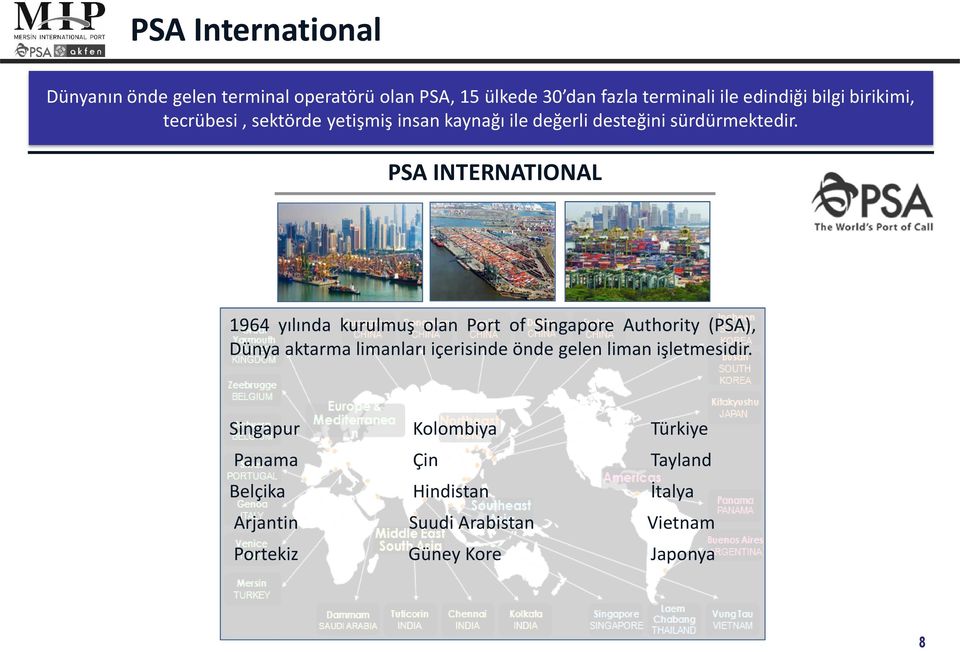 PSA INTERNATIONAL 1964 yılında kurulmuş olan Port of Singapore Authority (PSA), Dünya aktarma limanları içerisinde önde