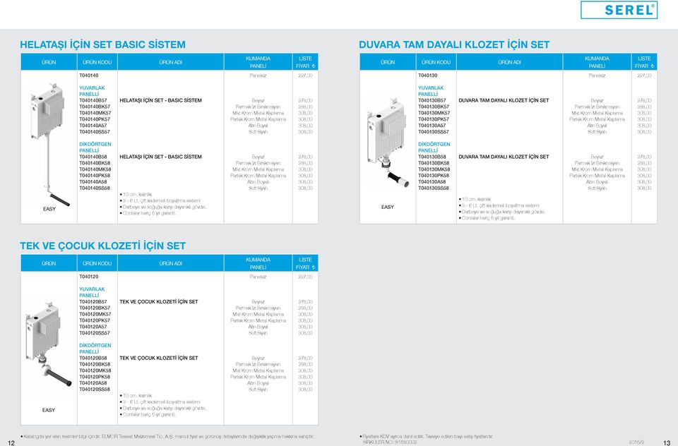 BASIC SİSTEM 10 cm. kalınlık 278,00 288,00 T040130B58 T040130BK58 T040130MK58 T040130PK58 T040130A58 T040130SS58 DUVARA TAM DAYALI KLOZET İÇİN 10 cm.