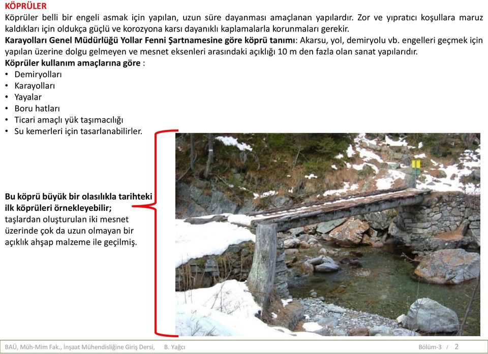 Karayolları Genel Müdürlüğü Yollar Fenni Şartnamesine göre köprü tanımı: Akarsu, yol, demiryolu vb.