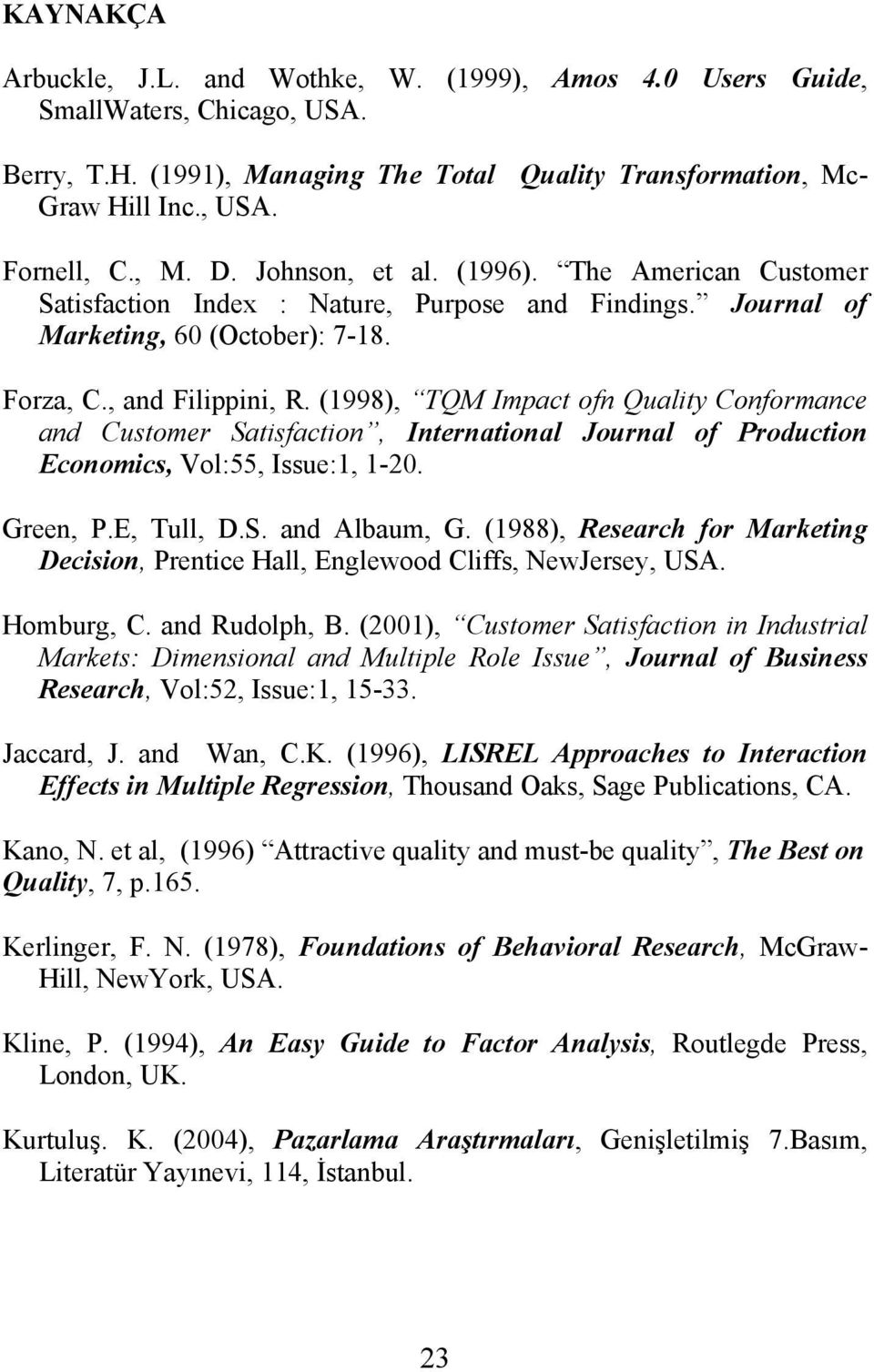 (1998), TQM Impact ofn Quality Conformance and Customer Satisfaction, International Journal of Production Economics, Vol:55, Issue:1, 1-20. Green, P.E, Tull, D.S. and Albaum, G.