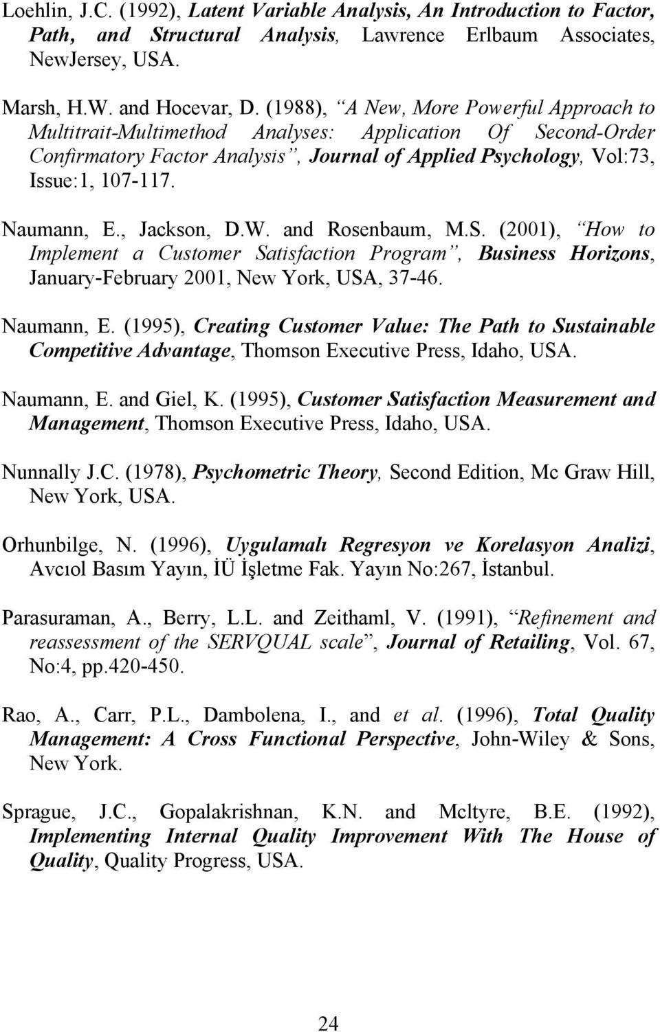 , Jackson, D.W. and Rosenbaum, M.S. (2001), How to Implement a Customer Satisfaction Program, Business Horizons, January-February 2001, New York, USA, 37-46. Naumann, E.