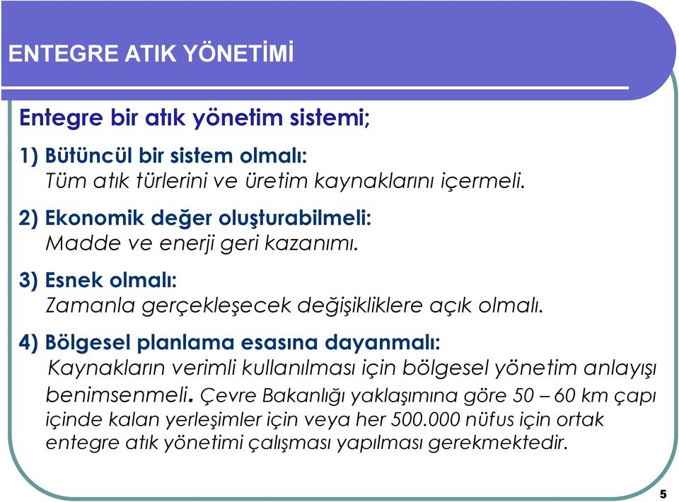 4) Bölgesel planlama esasına dayanmalı: Kaynakların verimli kullanılması için bölgesel yönetim anlayışı benimsenmeli.