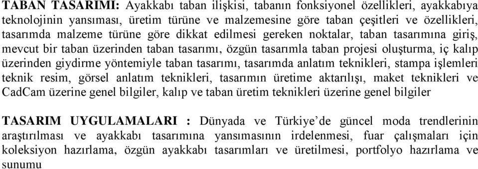 tasarımı, tasarımda anlatım teknikleri, stampa işlemleri teknik resim, görsel anlatım teknikleri, tasarımın üretime aktarılışı, maket teknikleri ve CadCam üzerine genel bilgiler, kalıp ve taban