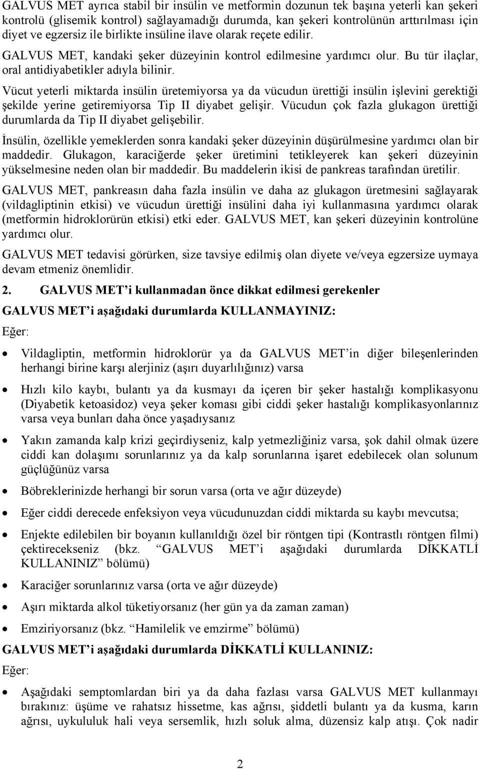 Vücut yeterli miktarda insülin üretemiyorsa ya da vücudun ürettiği insülin işlevini gerektiği şekilde yerine getiremiyorsa Tip II diyabet gelişir.