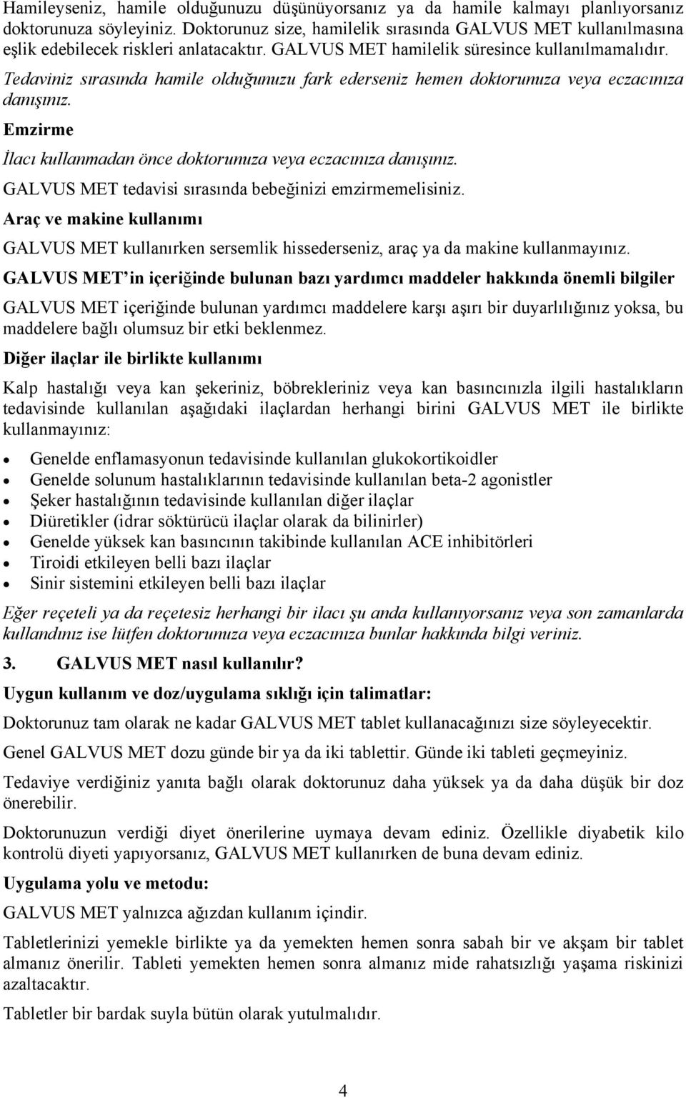 Tedaviniz sırasında hamile olduğunuzu fark ederseniz hemen doktorunuza veya eczacınıza danışınız. Emzirme İlacı kullanmadan önce doktorunuza veya eczacınıza danışınız.