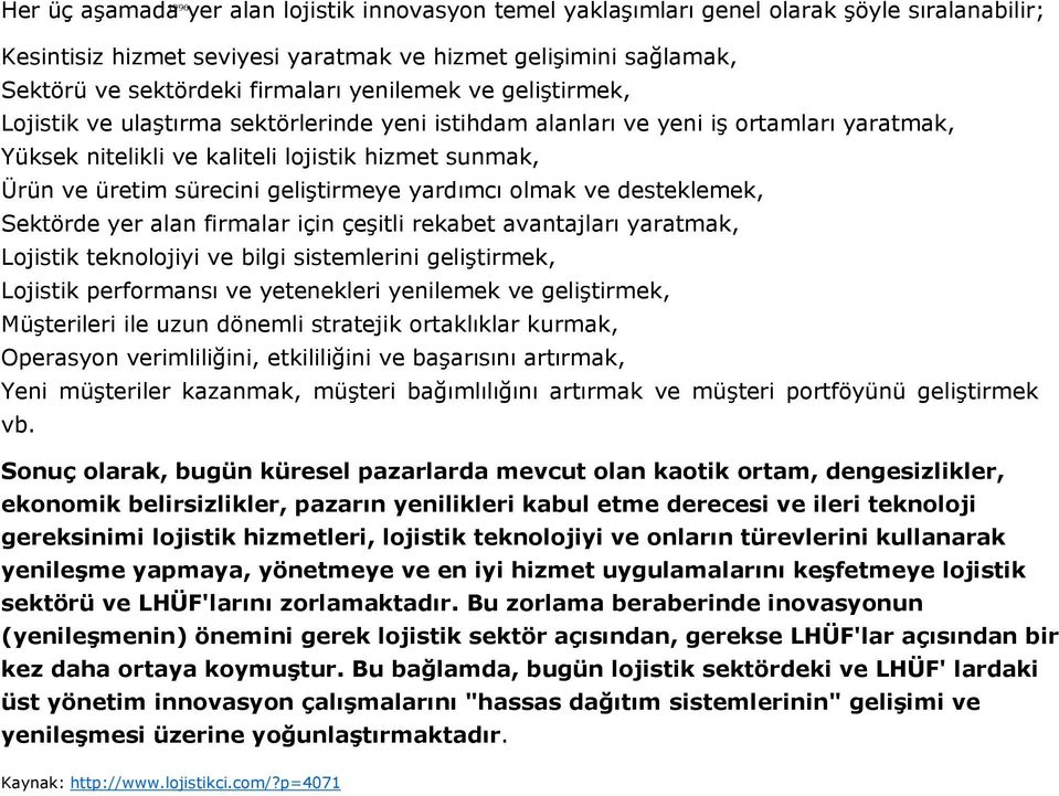 geliştirmeye yardımcı olmak ve desteklemek, Sektörde yer alan firmalar için çeşitli rekabet avantajları yaratmak, Lojistik teknolojiyi ve bilgi sistemlerini geliştirmek, Lojistik performansı ve