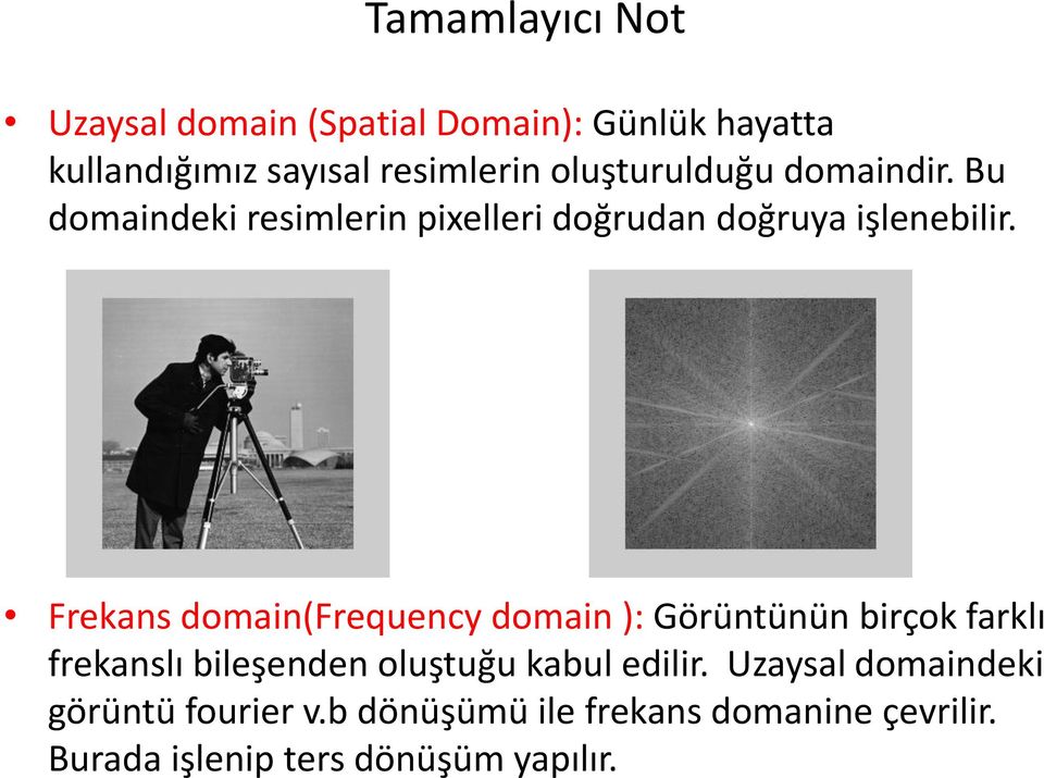 Frekans domain(frequency domain ): Görüntünün birçok farklı frekanslı bileşenden oluştuğu kabul
