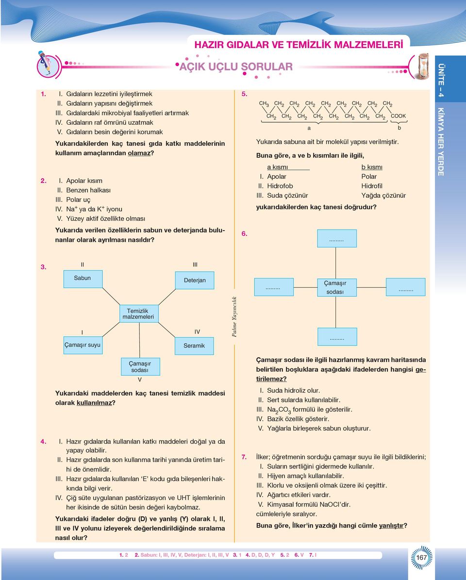 Yüzey aktif özellikte olması 5. C 3 C 2 C 2 C 2 C 2 C 2 C 2 C 2 C 2 C 2 C 2 C 2 a C 2 C C 2 2 C 2 C 2 COOK Yukarıda sabuna ait bir molekül yapısı verilmiştir.