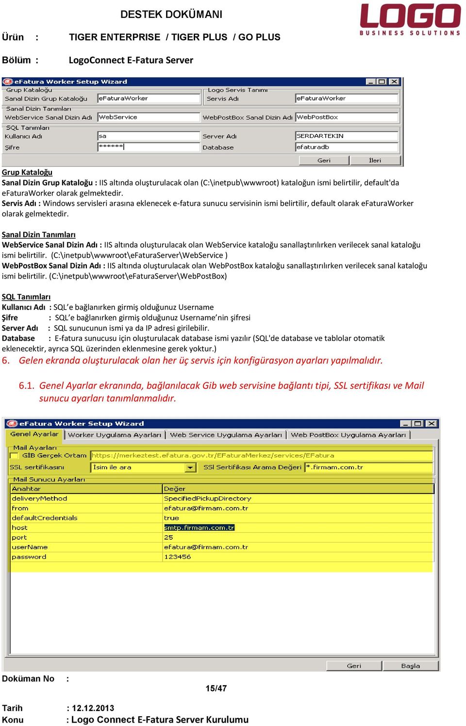 Sanal Dizin Tanımları WebService Sanal Dizin Adı : IIS altında oluşturulacak olan WebService kataloğu sanallaştırılırken verilecek sanal kataloğu ismi belirtilir.