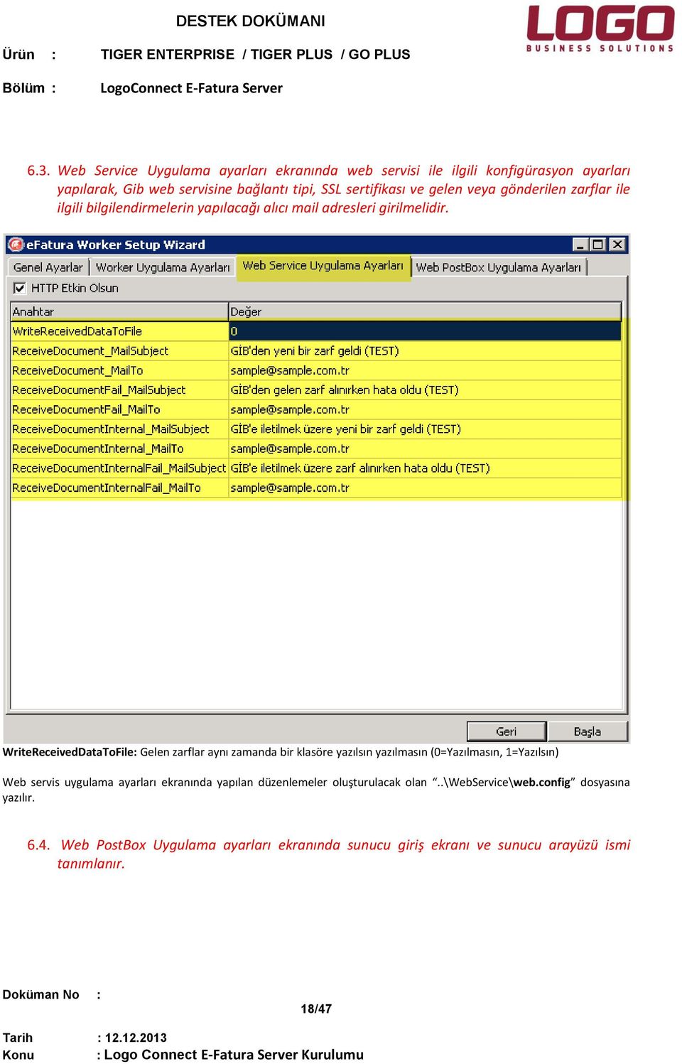 WriteReceivedDataToFile: Gelen zarflar aynı zamanda bir klasöre yazılsın yazılmasın (0=Yazılmasın, 1=Yazılsın) Web servis uygulama ayarları ekranında