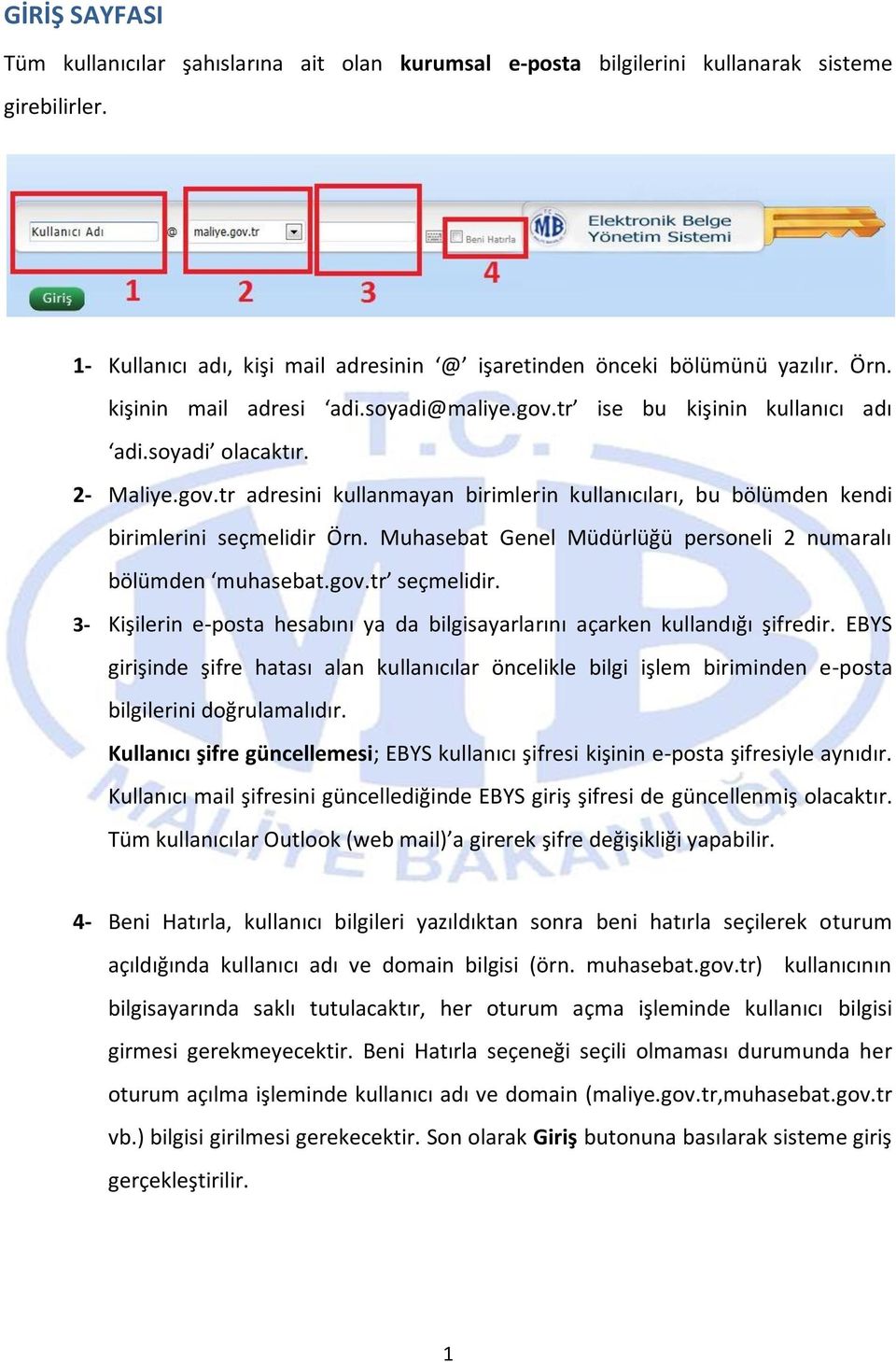 Muhasebat Genel Müdürlüğü personeli 2 numaralı bölümden muhasebat.gov.tr seçmelidir. 3- Kişilerin e-posta hesabını ya da bilgisayarlarını açarken kullandığı şifredir.