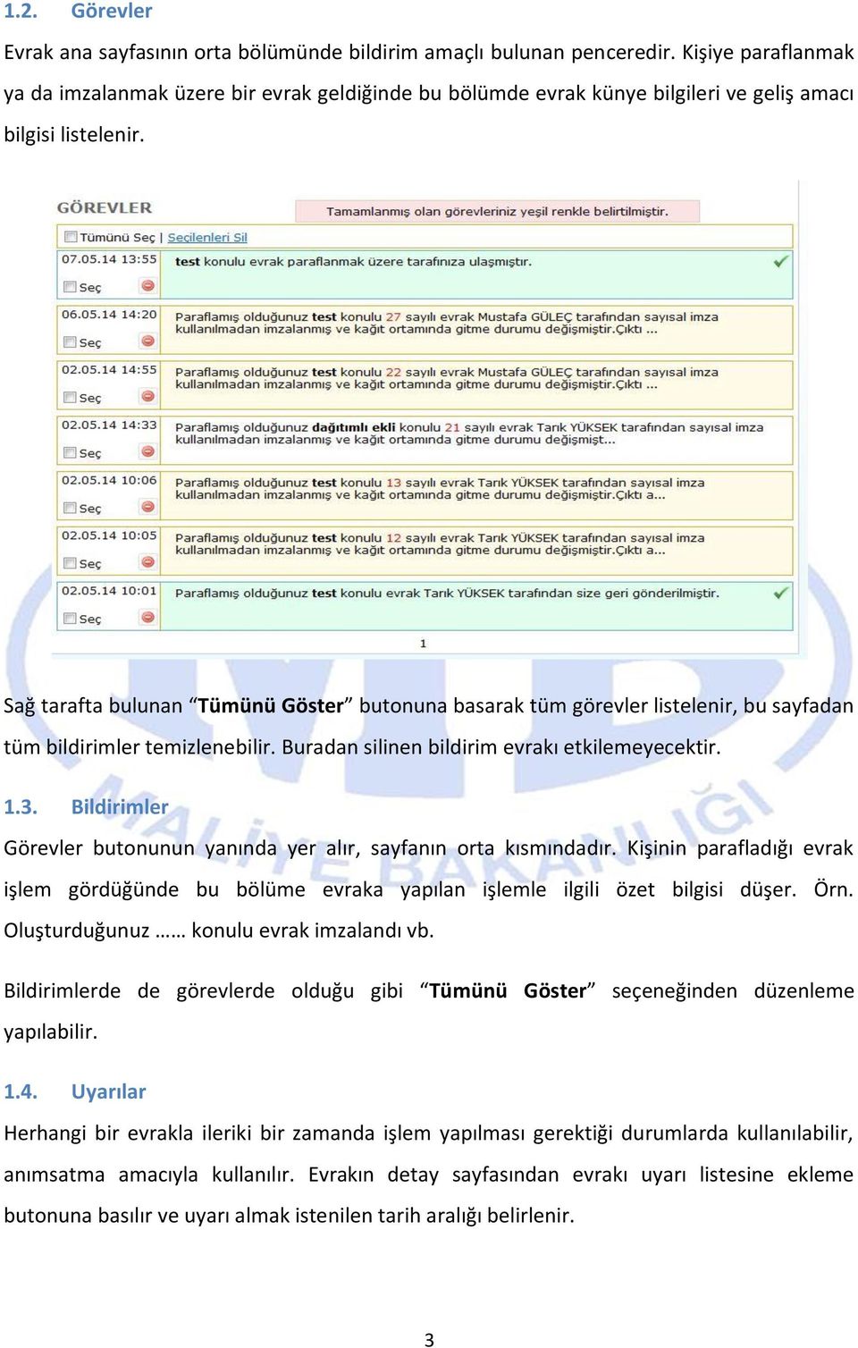 Sağ tarafta bulunan Tümünü Göster butonuna basarak tüm görevler listelenir, bu sayfadan tüm bildirimler temizlenebilir. Buradan silinen bildirim evrakı etkilemeyecektir. 1.3.