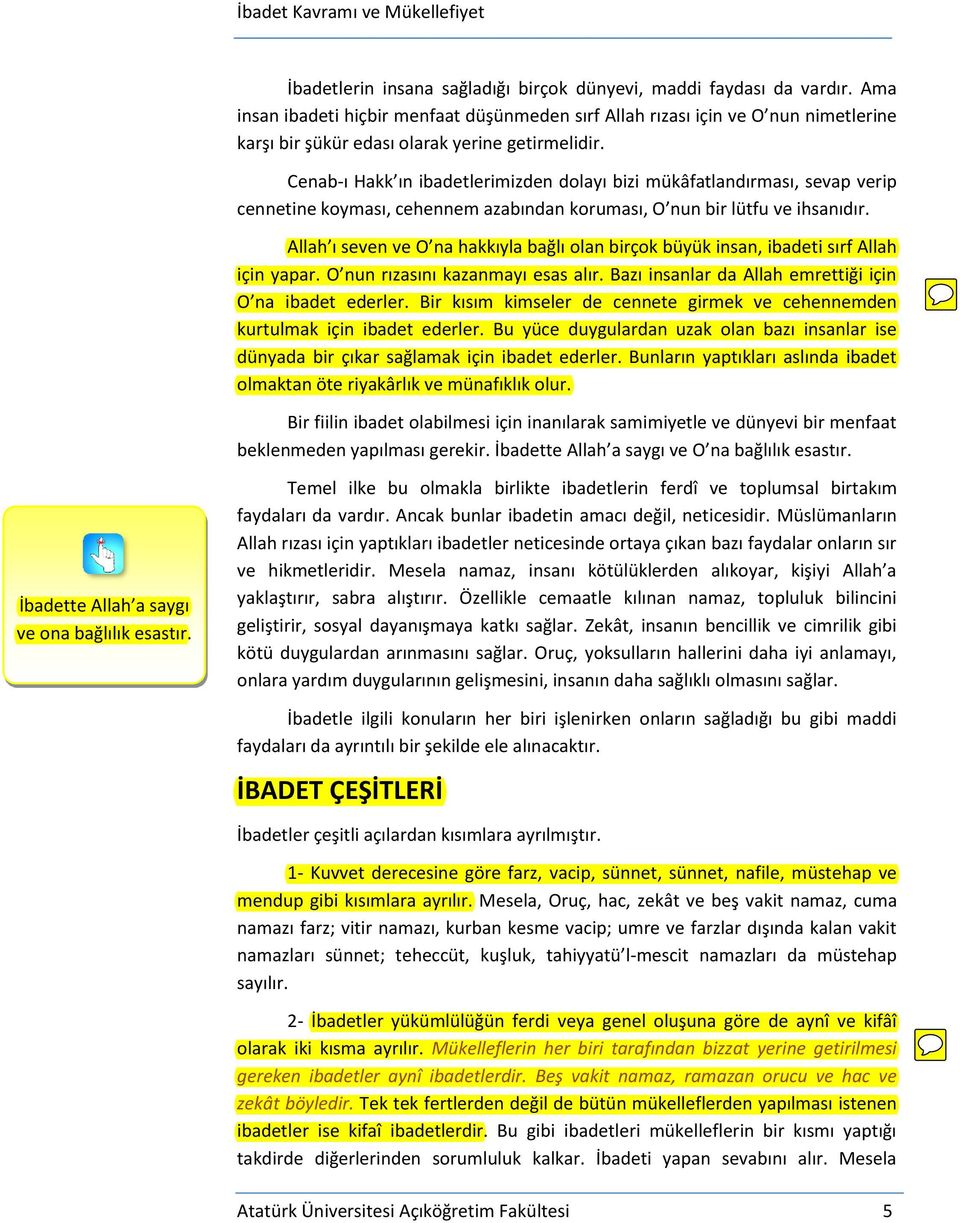 Cenab-ı Hakk ın ibadetlerimizden dolayı bizi mükâfatlandırması, sevap verip cennetine koyması, cehennem azabından koruması, O nun bir lütfu ve ihsanıdır.