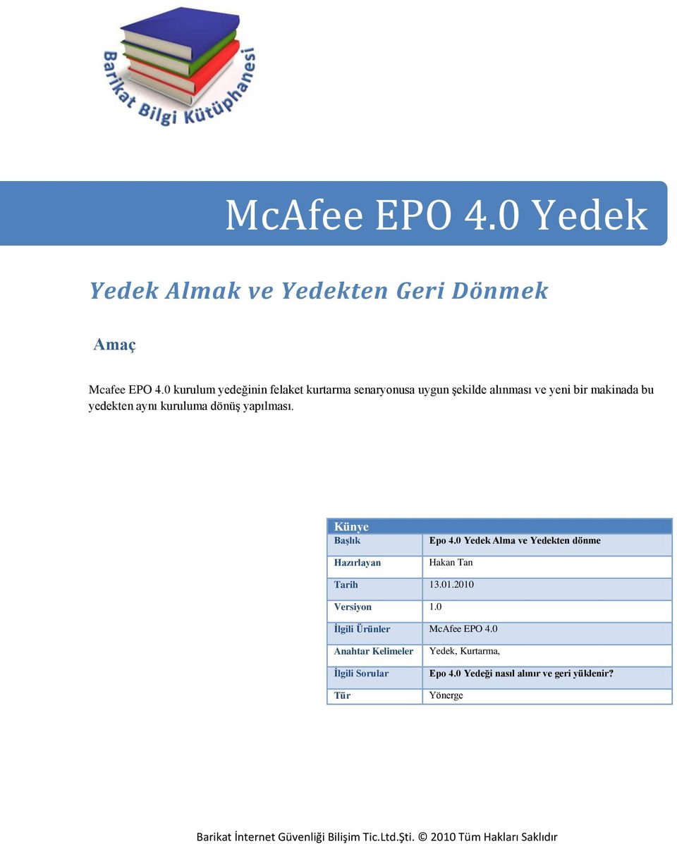 Künye Başlık Hazırlayan Epo 4.0 Yedek Alma ve Yedekten dönme Hakan Tan Tarih 13.01.2010 Versiyon 1.0 İlgili Ürünler McAfee EPO 4.