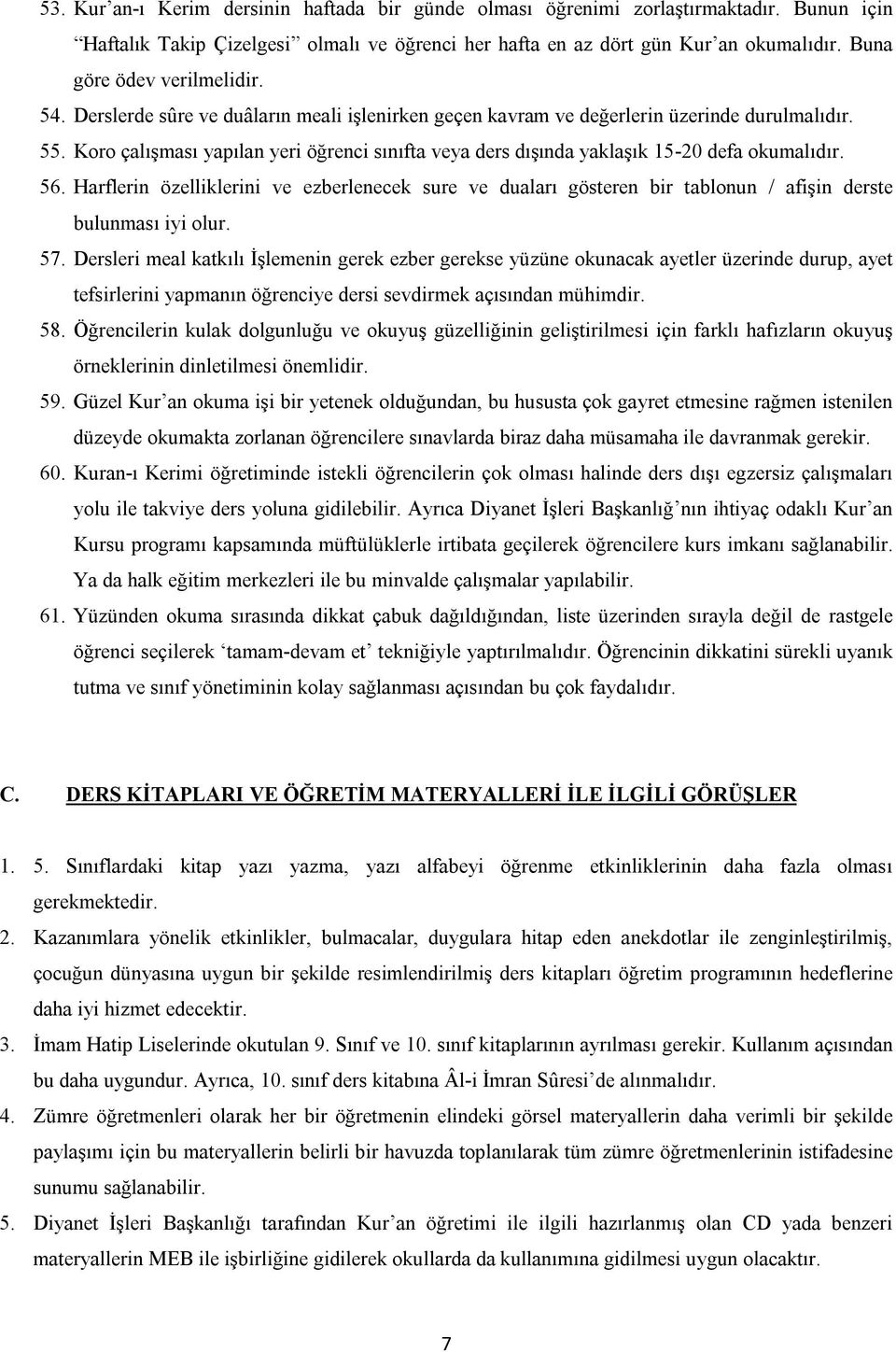 Koro çalışması yapılan yeri öğrenci sınıfta veya ders dışında yaklaşık 15-20 defa okumalıdır. 56.