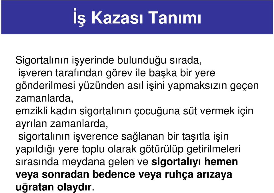 için ayrılan zamanlarda, sigortalının işverence sağlanan bir taşıtla işin yapıldığı yere toplu olarak