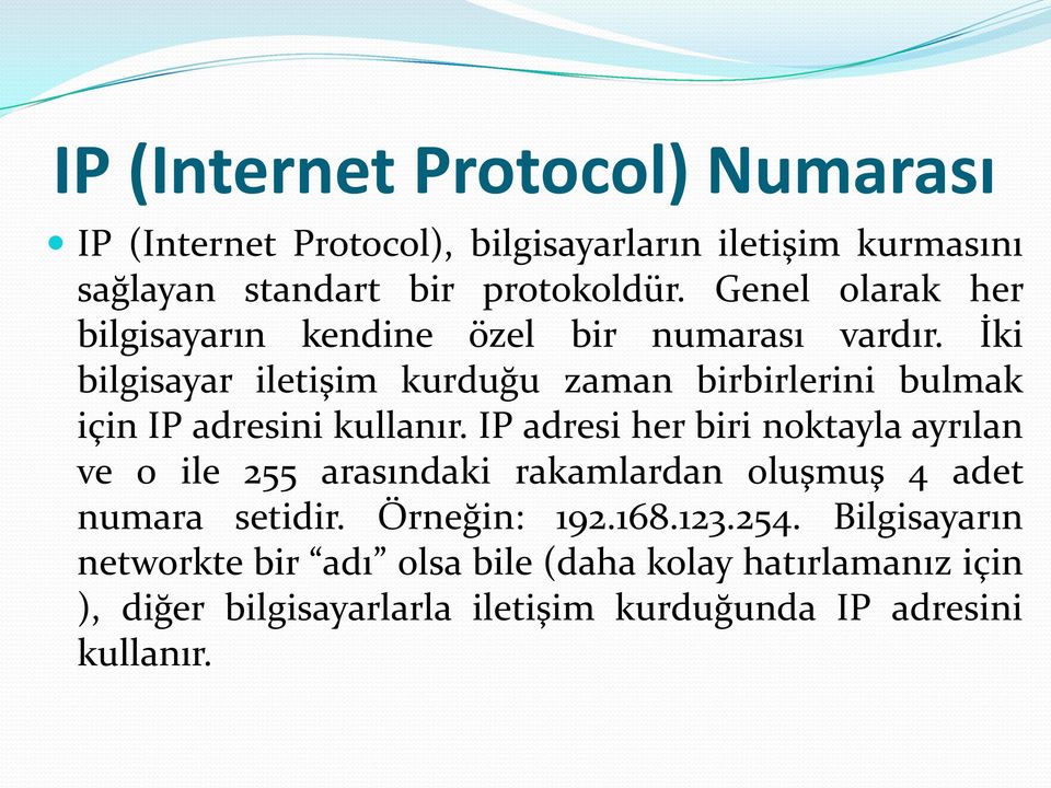 İki bilgisayar iletişim kurduğu zaman birbirlerini bulmak için IP adresini kullanır.