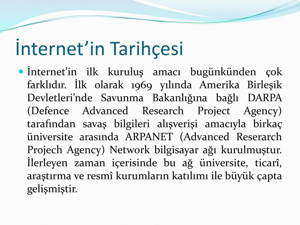 Project Agency) tarafından savaş bilgileri alışverişi amacıyla birkaç üniversite arasında ARPANET (Advanced Reserarch