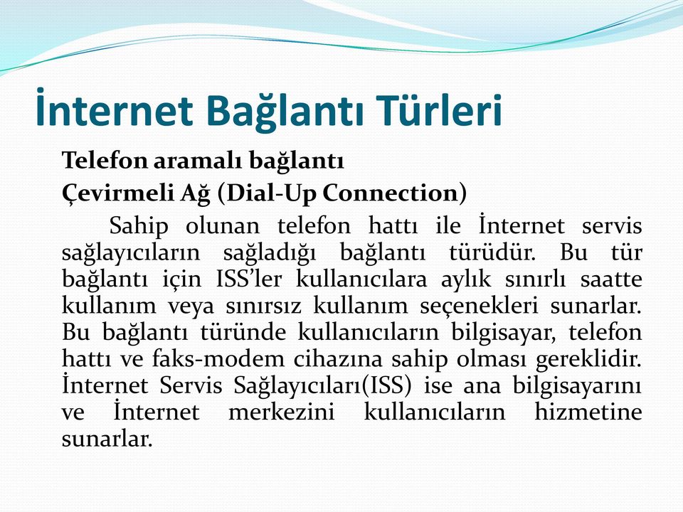 Bu tür bağlantı için ISS ler kullanıcılara aylık sınırlı saatte kullanım veya sınırsız kullanım seçenekleri sunarlar.