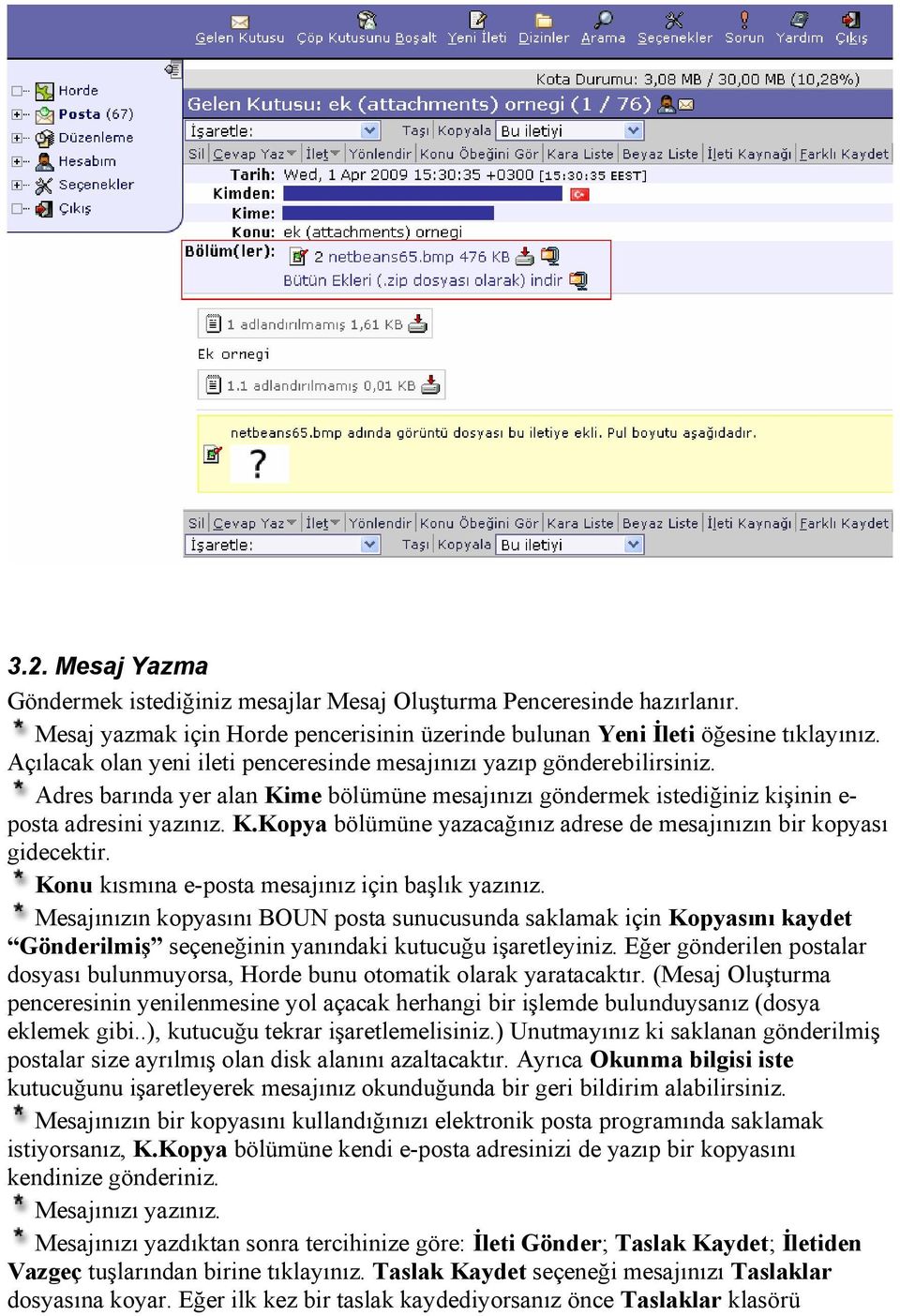 Konu kısmına e-posta mesajınız için başlık yazınız. Mesajınızın kopyasını BOUN posta sunucusunda saklamak için Kopyasını kaydet Gönderilmiş seçeneğinin yanındaki kutucuğu işaretleyiniz.