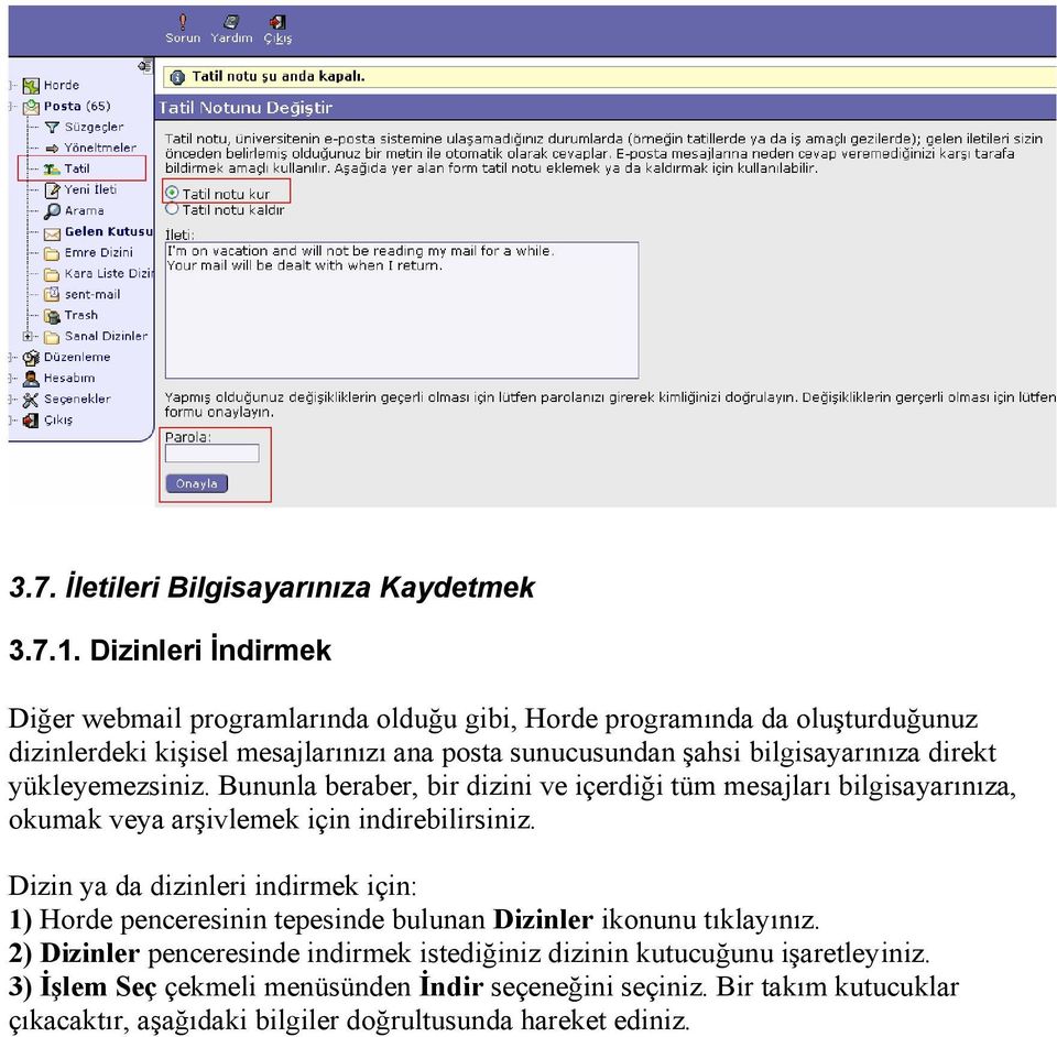 bilgisayarınıza direkt yükleyemezsiniz. Bununla beraber, bir dizini ve içerdiği tüm mesajları bilgisayarınıza, okumak veya arşivlemek için indirebilirsiniz.