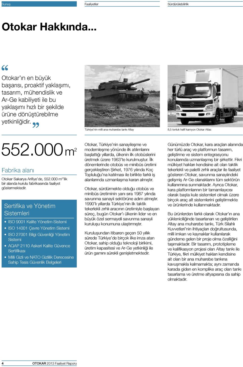 Türkiye nin milli ana muharebe tankı Altay 8,5 tonluk hafif kamyon Otokar Atlas 552.000 m 2 Fabrika alanı Otokar Sakarya Arifiye de, 552.