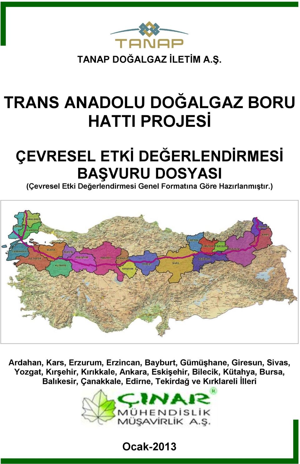 ) Ardahan, Kars, Erzurum, Erzincan, Bayburt, Gümüşhane, Giresun, Sivas, Yozgat, Kırşehir,