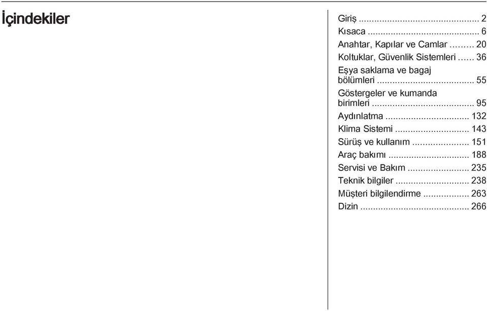 .. 55 Göstergeler ve kumanda birimleri... 95 Aydınlatma... 132 Klima Sistemi.