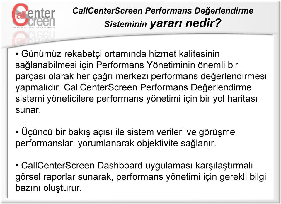 değerlendirmesi yapmalıdır. CallCenterScreen Performans Değerlendirme sistemi yöneticilere performans yönetimi için bir yol haritası sunar.