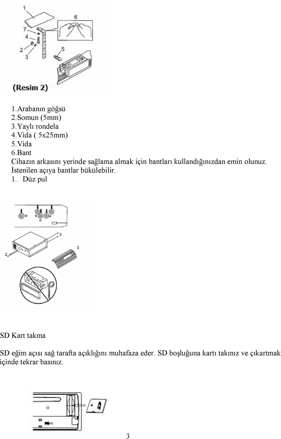 olunuz. İstenilen açıya bantlar bükülebilir. 1.