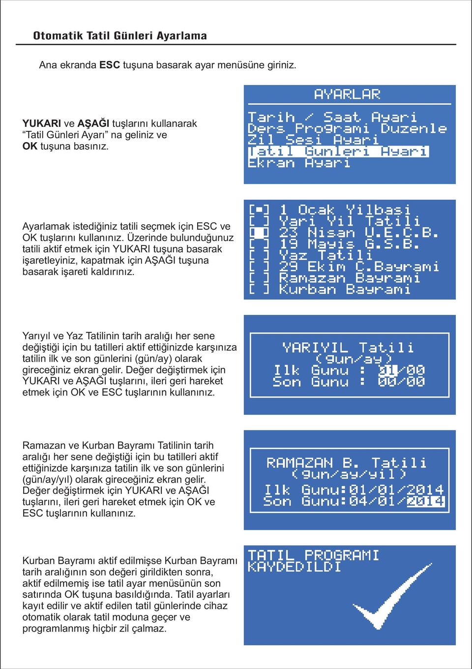 Üzerinde bulunduğunuz tatili aktif etmek için YUKARI tuşuna basarak işaretleyiniz, kapatmak için AŞAĞI tuşuna basarak işareti kaldırınız.