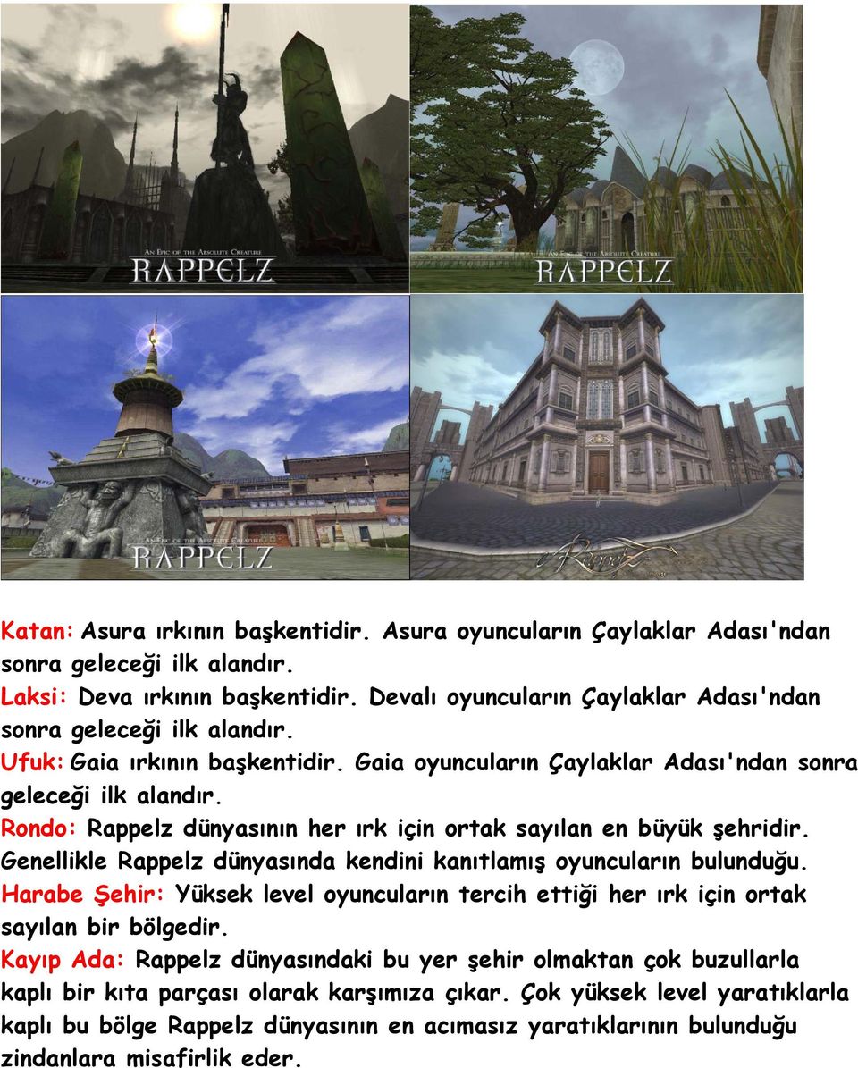 Rondo: Rappelz dünyasının her ırk için ortak sayılan en büyük şehridir. Genellikle Rappelz dünyasında kendini kanıtlamış oyuncuların bulunduğu.
