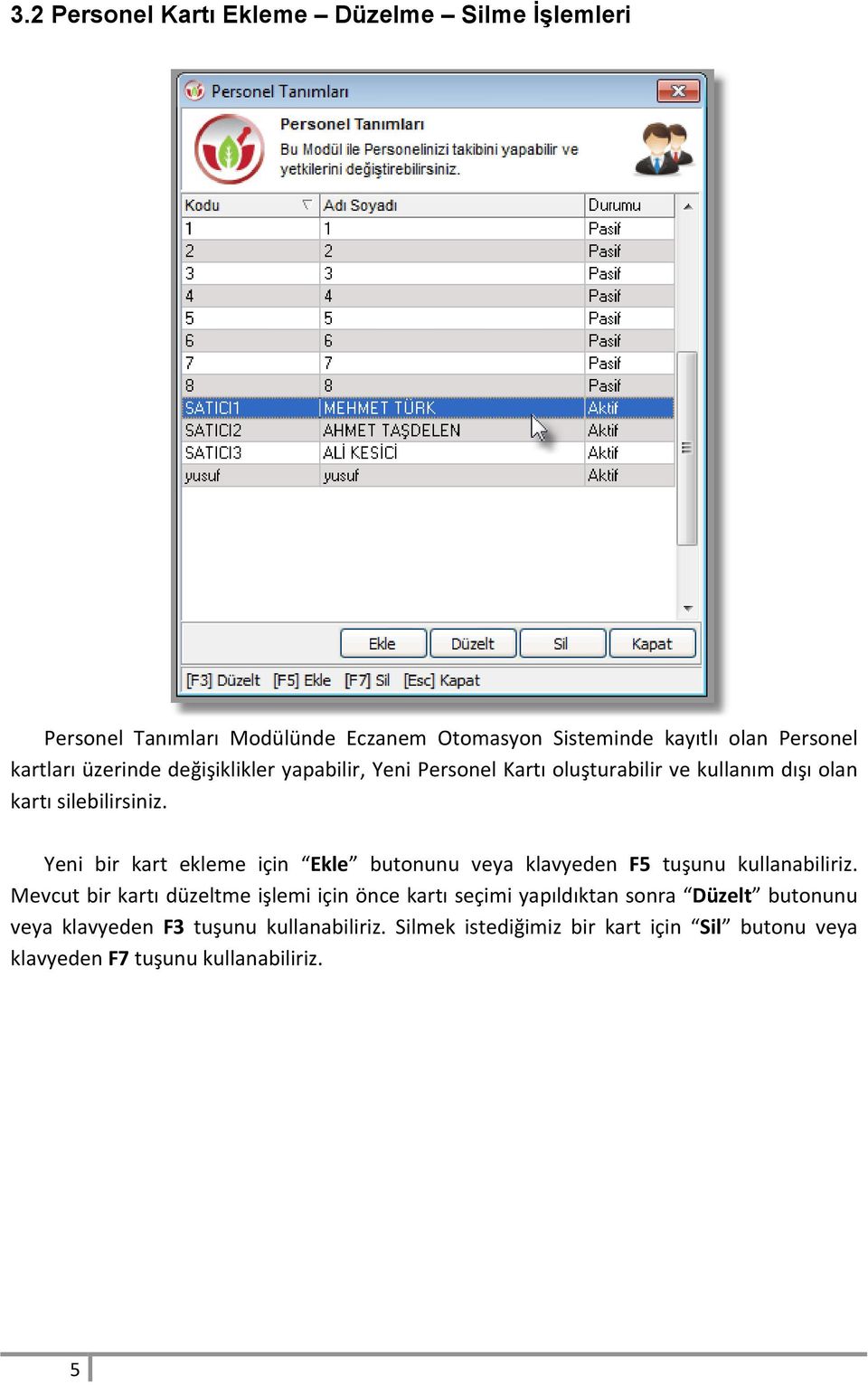 Yeni bir kart ekleme için Ekle butonunu veya klavyeden F5 tuşunu kullanabiliriz.