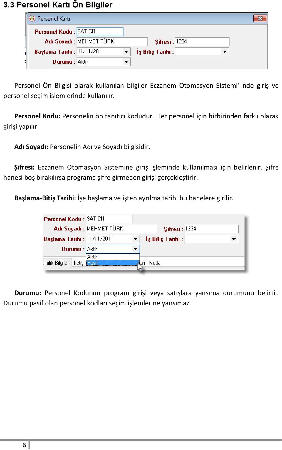 Şifresi: Eczanem Otomasyon Sistemine giriş işleminde kullanılması için belirlenir. Şifre hanesi boş bırakılırsa programa şifre girmeden girişi gerçekleştirir.