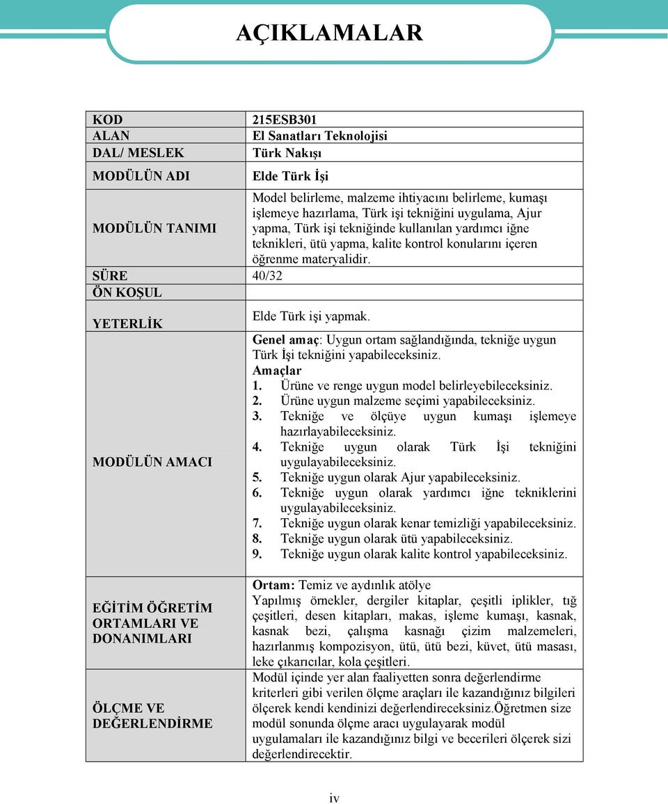 SÜRE 40/32 ÖN KOŞUL YETERLİK MODÜLÜN AMACI AÇIKLAMALAR Elde Türk işi yapmak. Genel amaç: Uygun ortam sağlandığında, tekniğe uygun Türk İşi tekniğini yapabileceksiniz. Amaçlar 1.