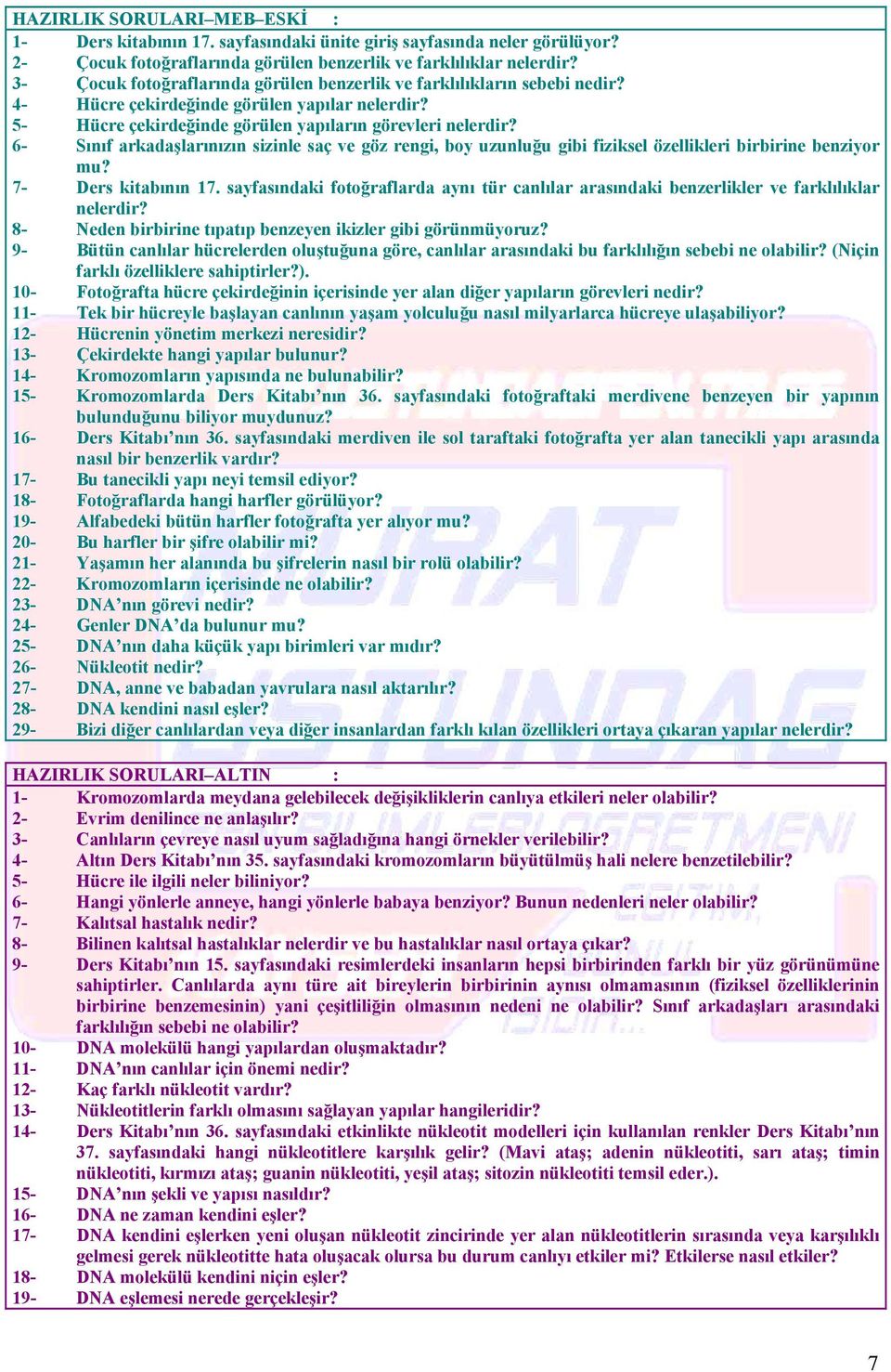 6- ınıf arkadaşlarınızın sizinle saç ve göz rengi, boy uzunluğu gibi fiziksel özellikleri birbirine benziyor mu? 7- ers kitabının 17.