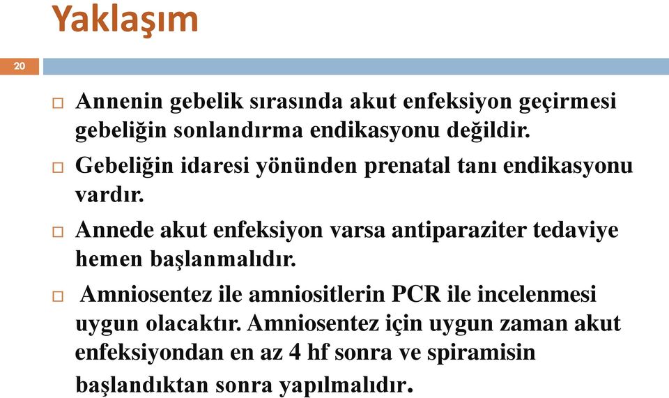 Annede akut enfeksiyon varsa antiparaziter tedaviye hemen başlanmalıdır.