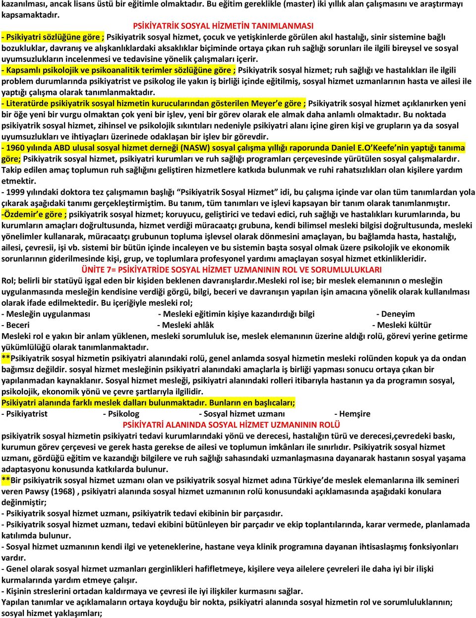 alışkanlıklardaki aksaklıklar biçiminde ortaya çıkan ruh sağlığı sorunları ile ilgili bireysel ve sosyal uyumsuzlukların incelenmesi ve tedavisine yönelik çalışmaları içerir.