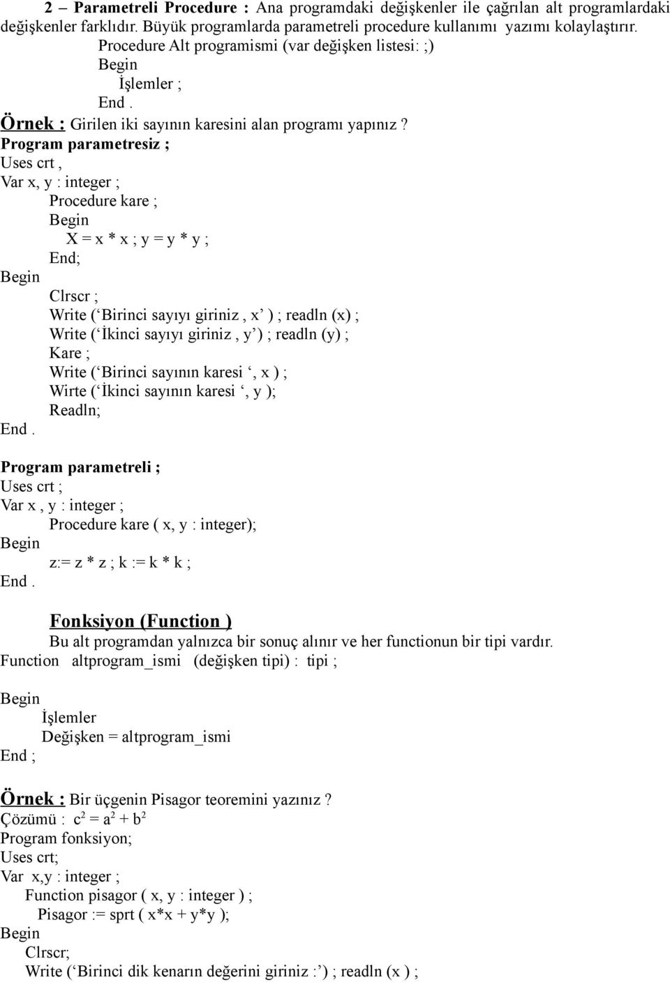 Program parametresiz ; Uses crt, Var x, y : integer ; Procedure kare ; Begin X = x * x ; y = y * y ; End; Begin Clrscr ; Write ( Birinci sayıyı giriniz, x ) ; readln (x) ; Write ( İkinci sayıyı