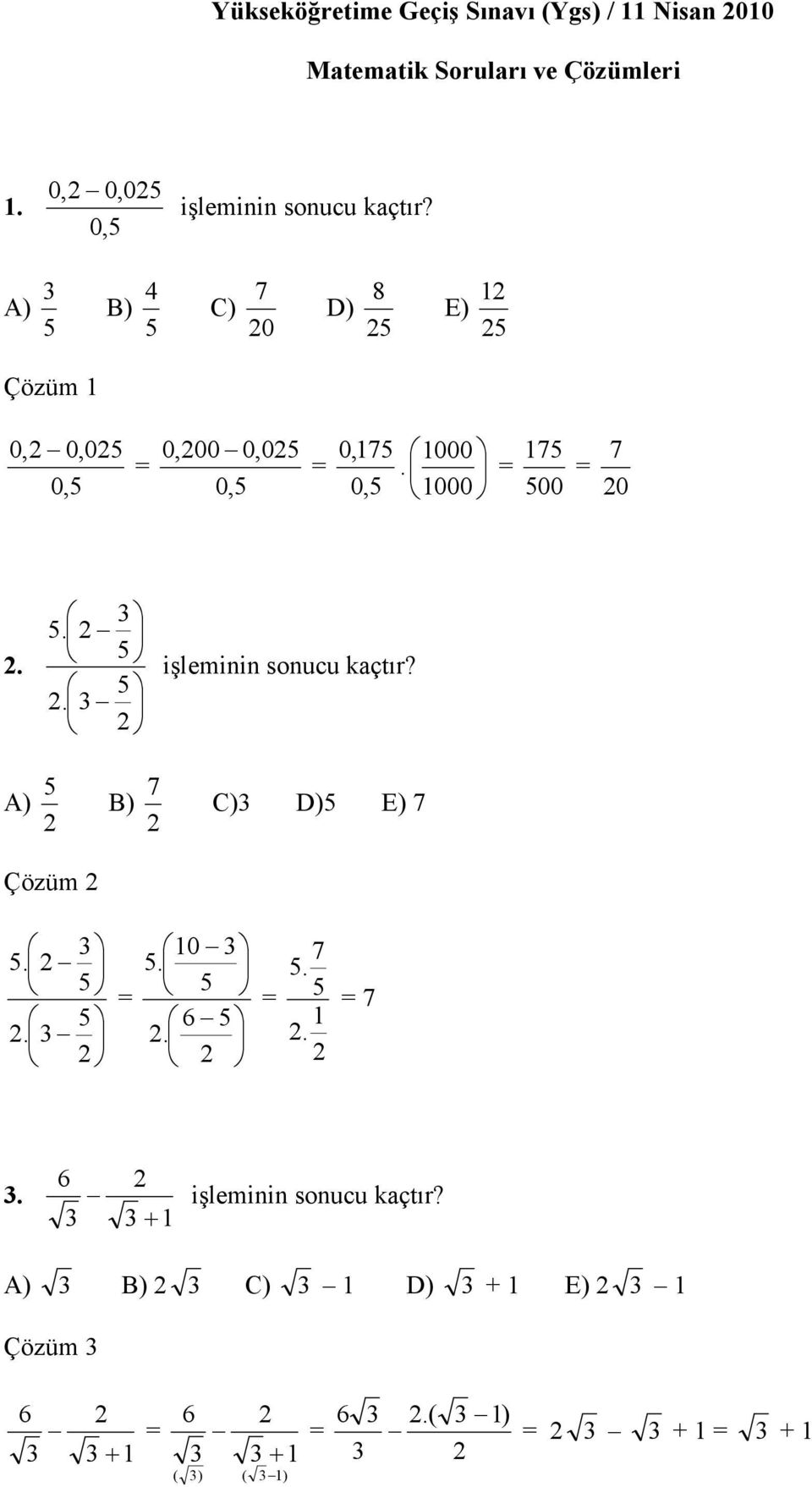 A) B) 4 7 C) 0 8 D) E) Çözüm 0, 0,0 0, = 0,00 0,0 0, = 0,7 0, 000 7 7. = = 000 00 0.