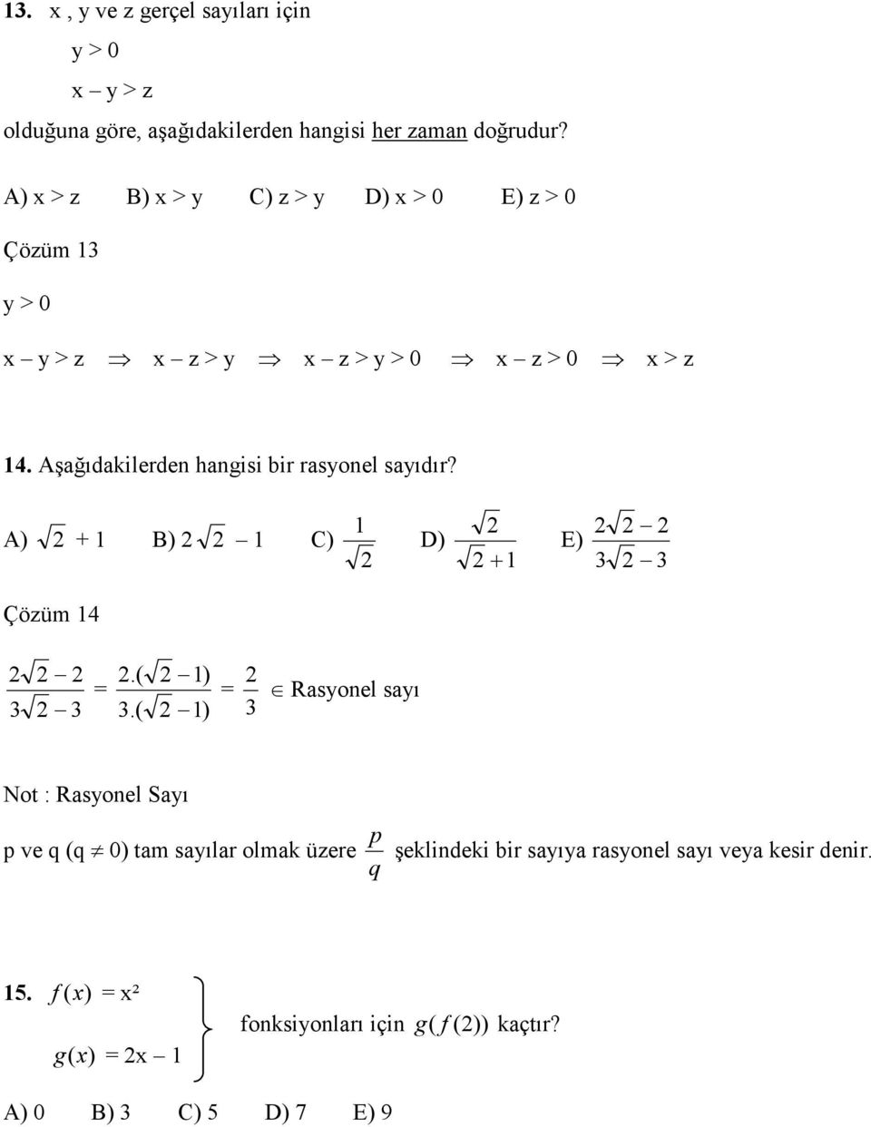 Aşağıdakilerden hangisi bir rasyonel sayıdır? A) + B) C) D) + E) Çözüm 4 =.(.
