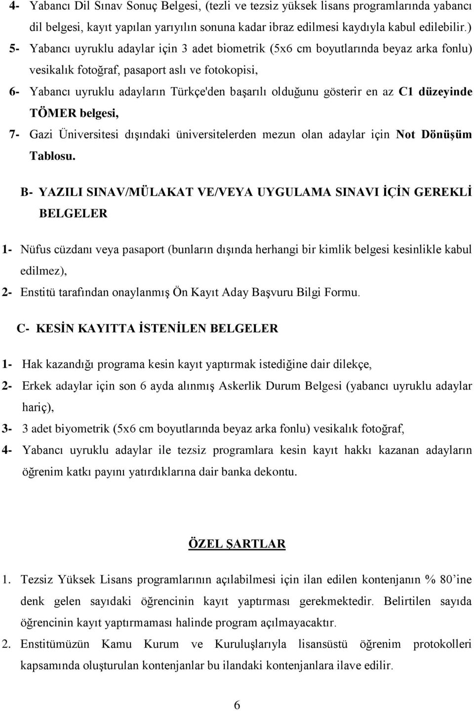 gösterir en az C1 düzeyinde TÖMER belgesi, 7- Gazi Üniversitesi dışındaki üniversitelerden mezun olan adaylar için Not Dönüşüm Tablosu.