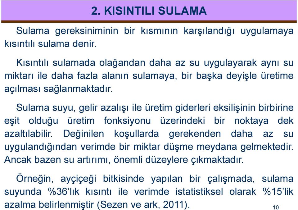 Sulama suyu, gelir azalışı ile üretim giderleri eksilişinin birbirine eşit olduğu üretim fonksiyonu üzerindeki bir noktaya dek azaltılabilir.