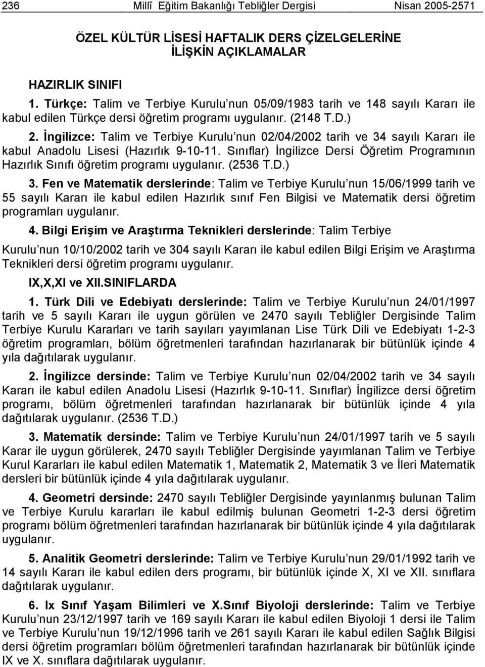 İngilizce: Talim ve Terbiye Kurulu nun 02/04/2002 tarih ve 34 sayılı Kararı ile kabul Anadolu Lisesi (Hazırlık 9-10-11.